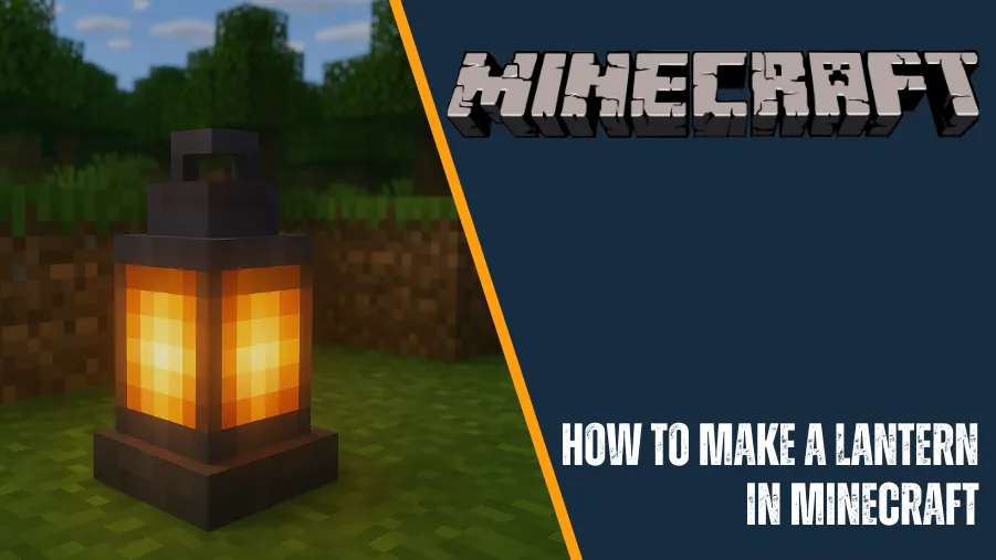 How to Make a Lantern in Minecraft: A Complete Step-by-Step Guide